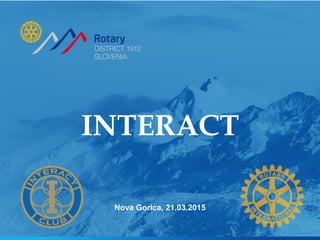 INTERACT
Nova Gorica, 21.03.2015
 
