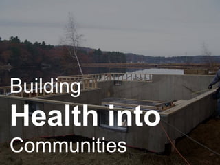 Building
Health into
Communities
 