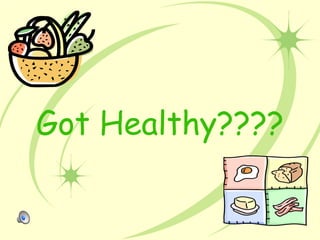 Got Healthy???? 