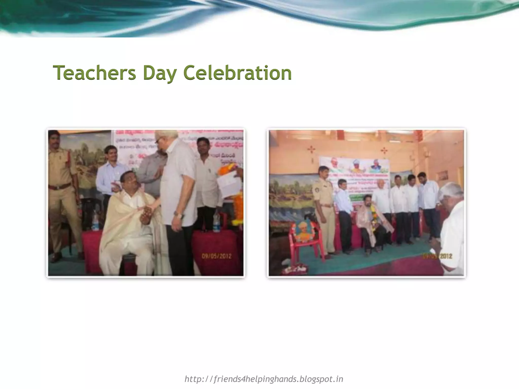 Teachers Day Celebration
http://friends4helpinghands.blogspot.in
 