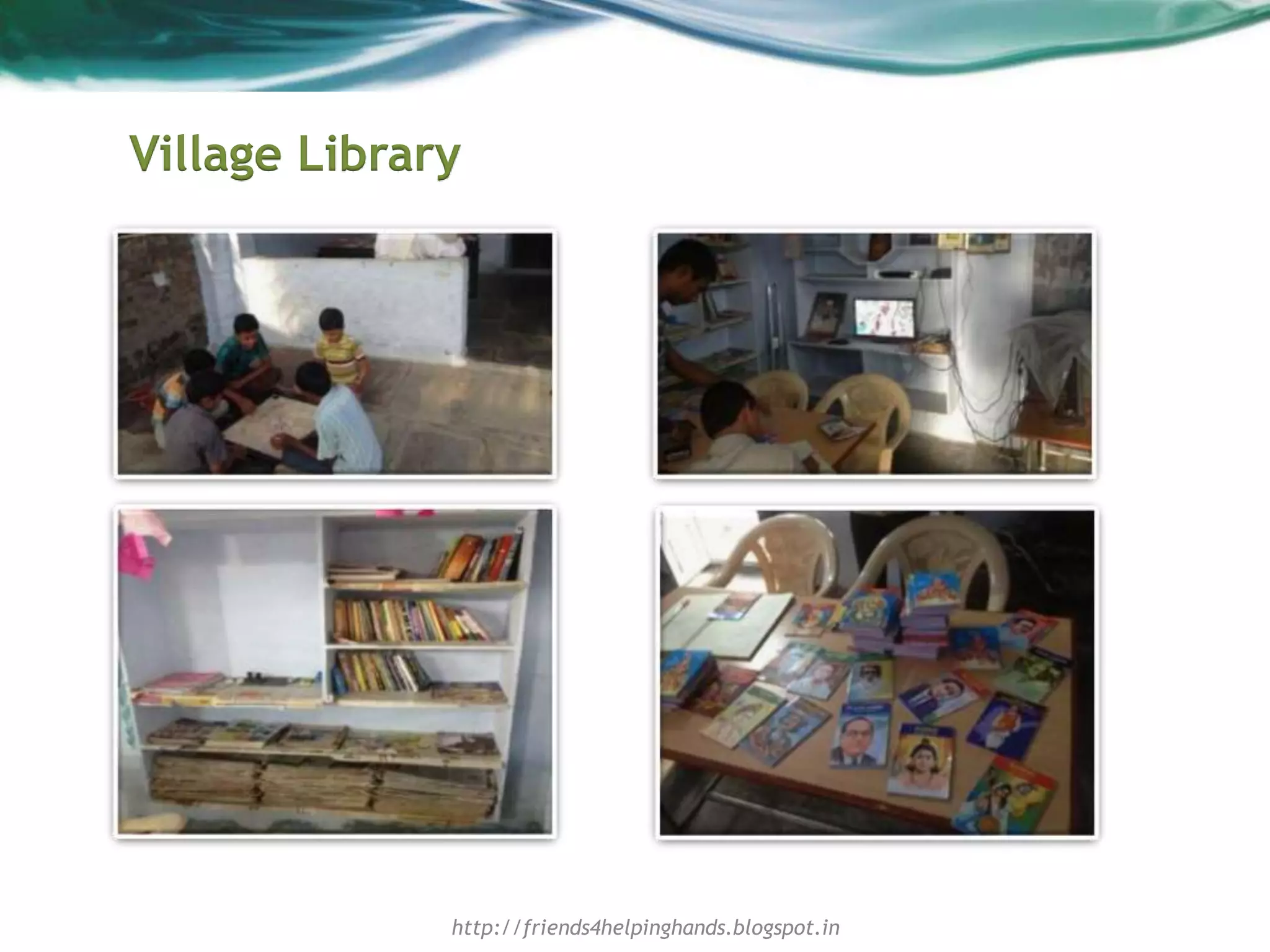 Village Library
http://friends4helpinghands.blogspot.in
 