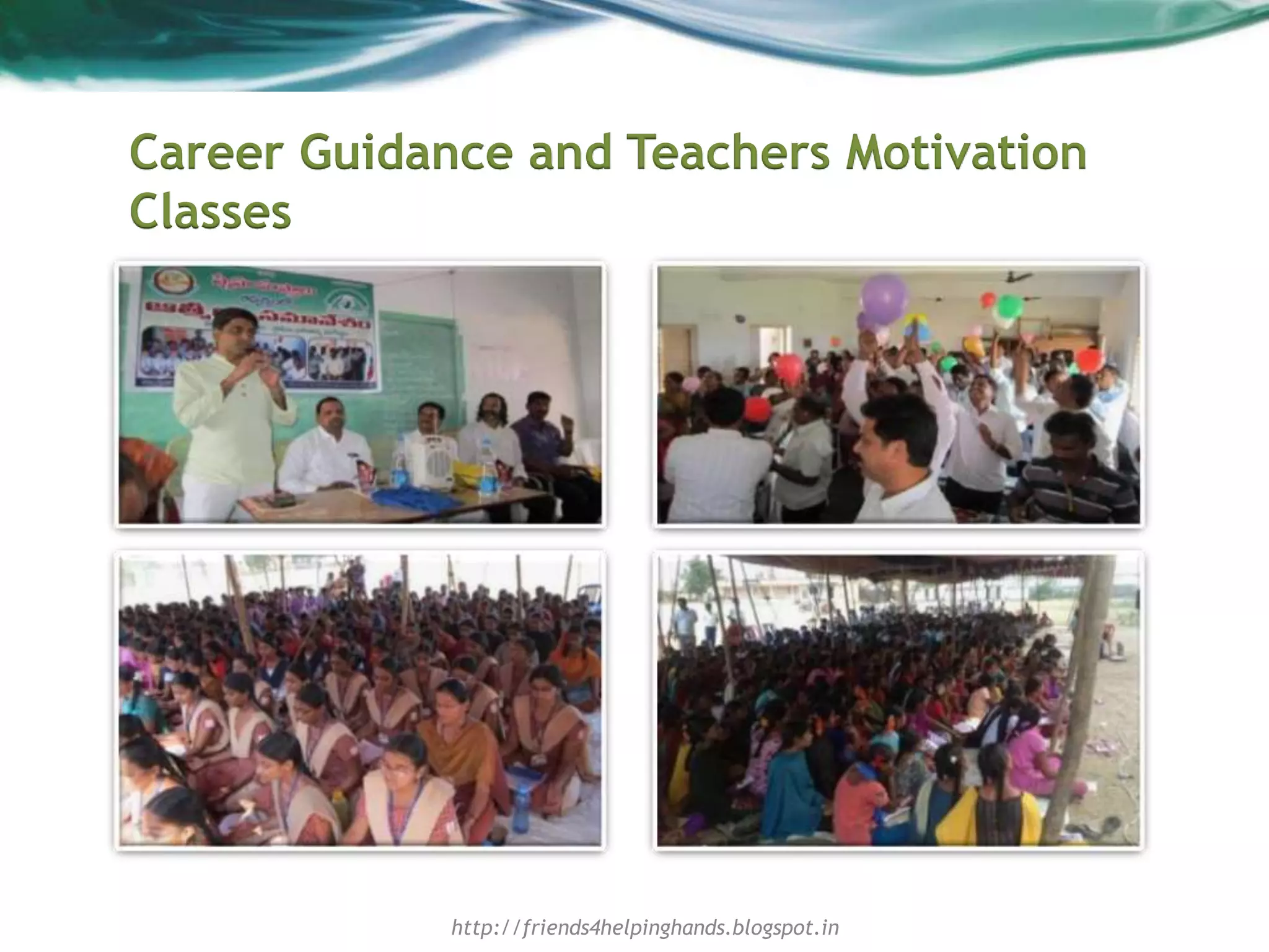 Career Guidance and Teachers Motivation
Classes
http://friends4helpinghands.blogspot.in
 