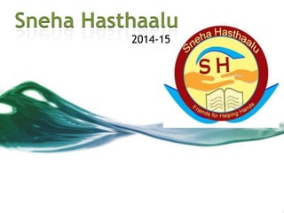 Sneha Hasthaalu
2014-15
 