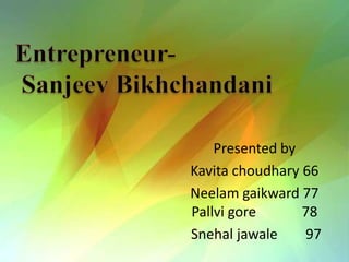 Presented by
Kavita choudhary 66
Neelam gaikward 77
Pallvi gore      78
Snehal jawale    97
 