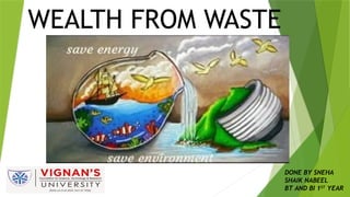 wealth from waste by SNEHA NABEEL (PPT) | PPTX