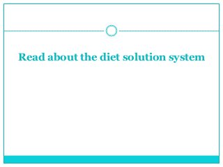 Read about the diet solution system
 