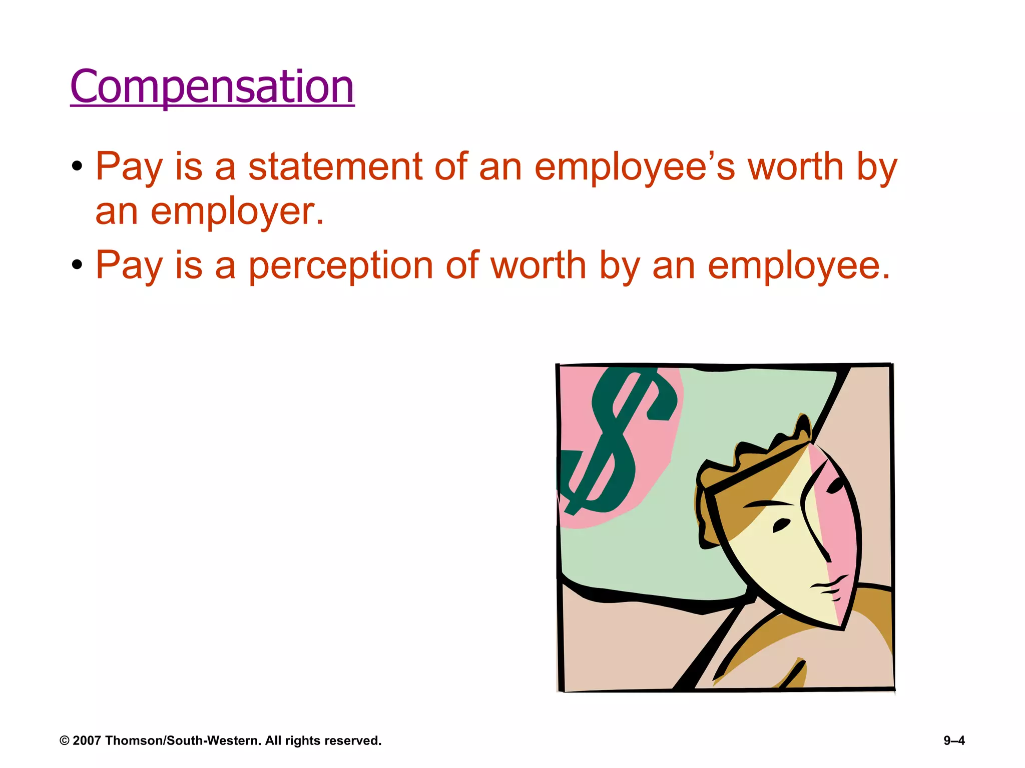 Compensation Pay is a statement of an employee’s worth by an employer. Pay is a perception of worth by an employee. 