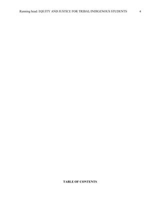 Running head: EQUITY AND JUSTICE FOR TRIBAL/INDIGENOUS STUDENTS   4




                         TABLE OF CONTENTS
 