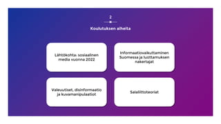 Koulutuksen aiheita
2
Lähtökohta: sosiaalinen
media vuonna 2022
Informaatiovaikuttaminen
Suomessa ja luottamuksen
nakertaj...