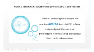 Kuplat ja volyymiharha tulivat tutuiksi jo vuosien 2012 ja 2015 vaaleista
Lähde: Pönkä H., Sosiaalisen median käsikirja, 2...