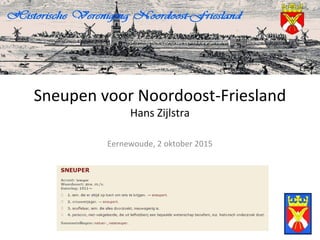 Sneupen voor Noordoost-Friesland
Hans Zijlstra
Eernewoude, 2 oktober 2015
 