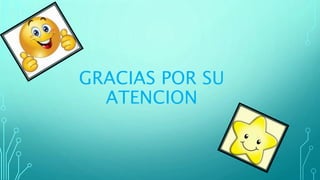 GRACIAS POR SU
ATENCION
 