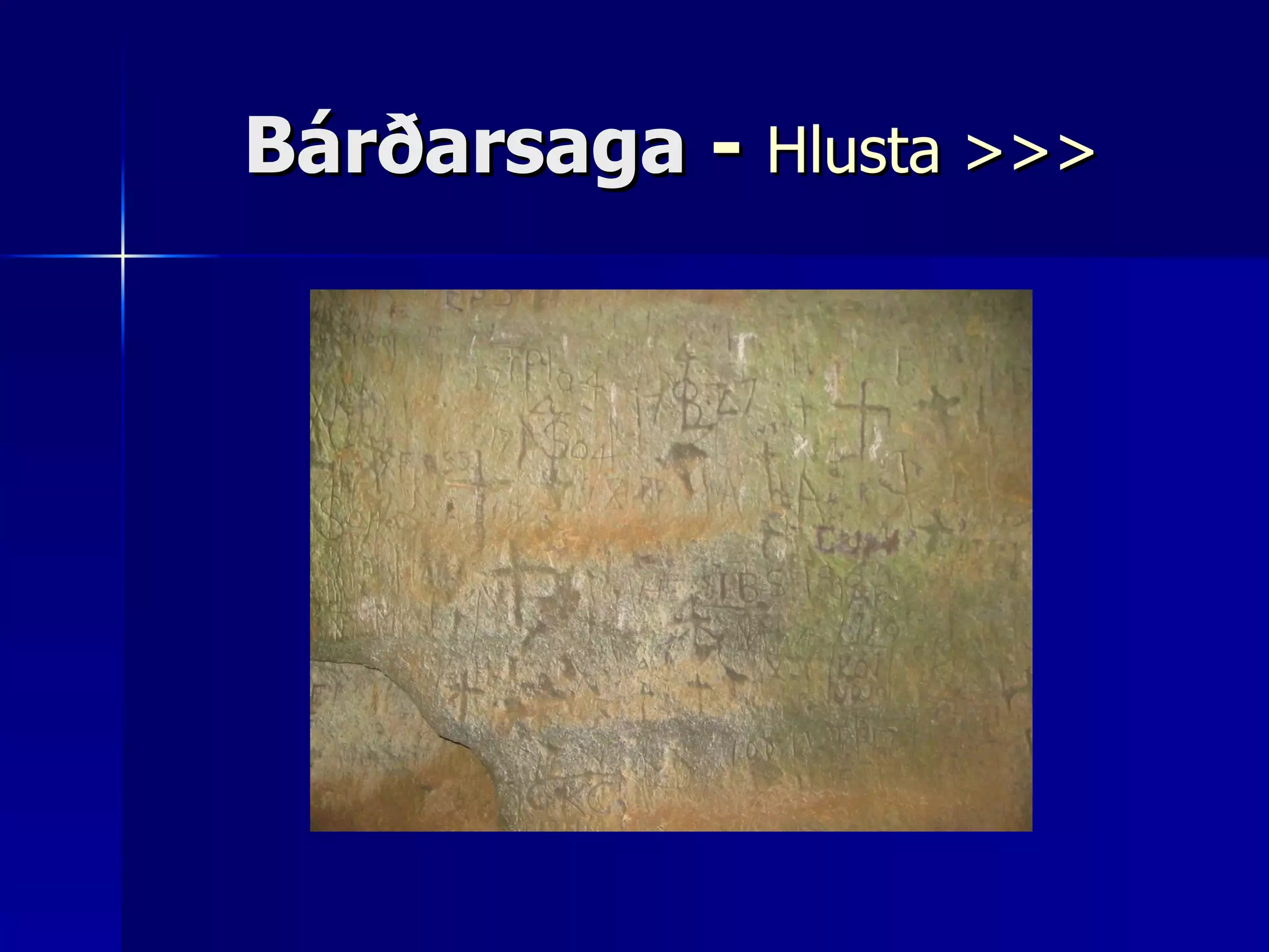 Bárðarsaga  -  Hlusta >>> 