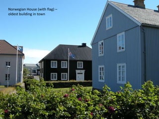 Norwegian House (with flag) – oldest building in town