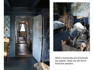 Wool is historically one of Iceland’s key exports. Shops are still full of hand-knit sweaters.