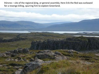 Þórsnes – site of the regional þing, or general assembly. Here Erik the Red was outlawed for a revenge killing, spurring him to explore Greenland.
