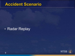 9
Accident Scenario
• Radar Replay
 
