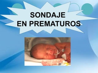 SONDAJE
EN PREMATUROS
 