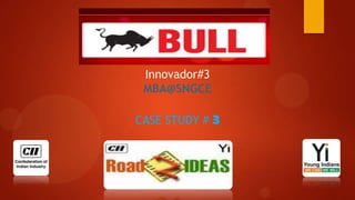 Innovador#3
MBA@SNGCE
CASE STUDY # 3

 