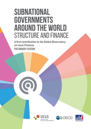 Subnational
governments
around the world
Structure and finance
A first contribution to the Global
Observatory on Local Finances
 