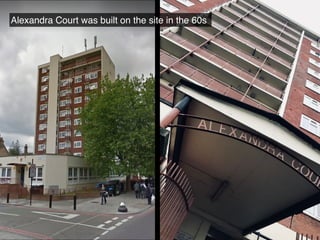 Alexandra Court was built on the site in the 60s
 