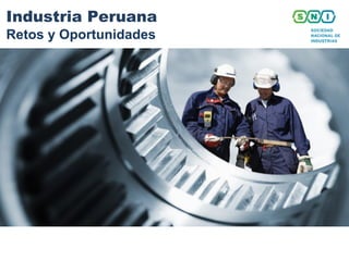 Industria Peruana
Retos y Oportunidades
 
