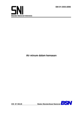 Standar Nasional Indonesia
SNI 01-3553-2006
Air minum dalam kemasan
ICS 67.160.20 Badan Standardisasi Nasional
 