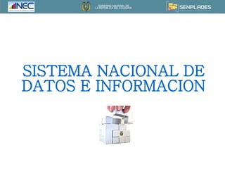 SISTEMA NACIONAL DE DATOS E INFORMACION 