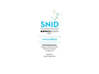 www.snid.eu
  Per informazioni
Professor Marcello Cividini
   Direttore del Master
      civis@snid.eu

       Segreteria
   segreteria@snid.eu
 