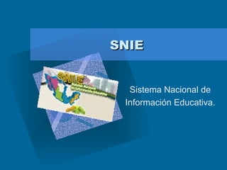 SNIE Sistema Nacional de Información Educativa. 