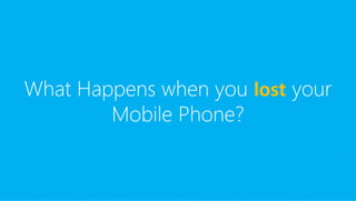 What Happens when you lost your
Mobile Phone?
 