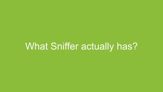 What Sniffer actually has?
 