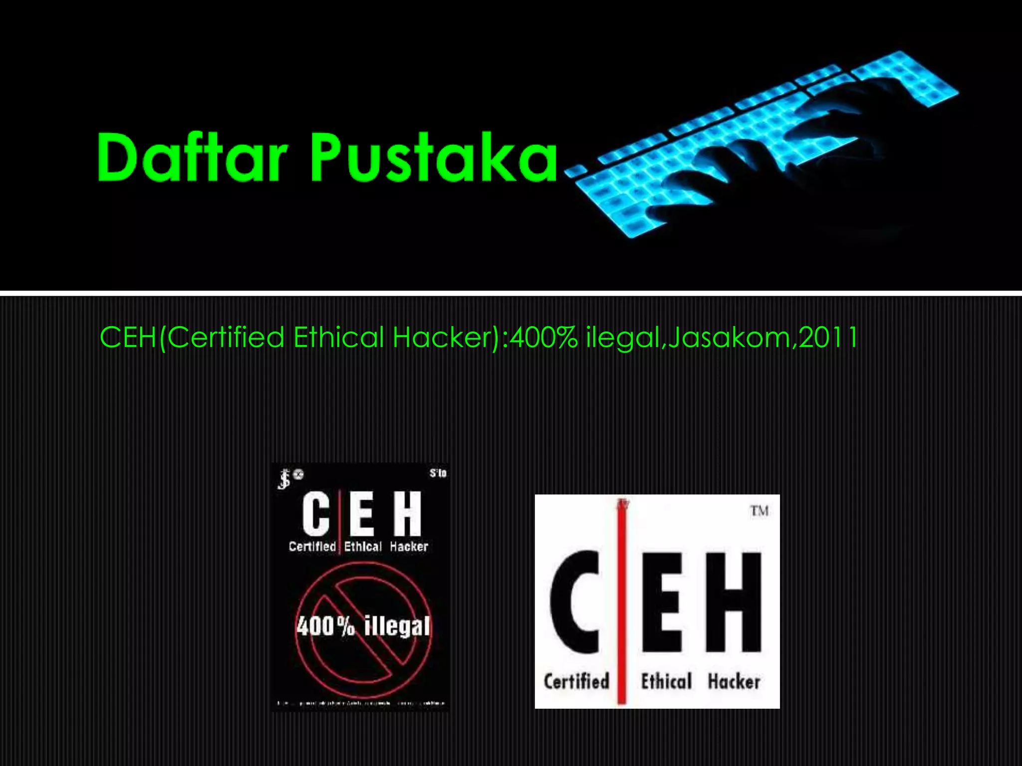 CEH(Certified Ethical Hacker):400% ilegal,Jasakom,2011
 
