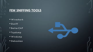 FEW SNIFFING TOOLS
• Wireshark
• Dsniff
• BetterCAP
• Tcpdump
• Windump
• Debookee
 