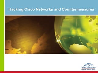 Hacking Cisco Networks and Countermeasures
 