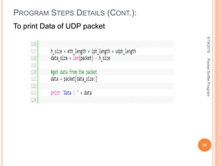 To print Data of UDP packet
PROGRAM STEPS DETAILS (CONT.):
5/19/2015
37
PacketSnifferProgram
 