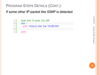 If some other IP packet like IGMP is detected
PROGRAM STEPS DETAILS (CONT.):
5/19/2015
38
PacketSnifferProgram
 