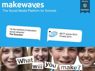 The Social Media Platform for Schools
“At the forefront of educationsocial networks”
The Guardian
BETT winner 2012
Finalist 2014
 