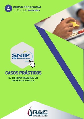 CURSO PRESENCIAL
11, 12 y 13 de Noviembre
CASOS PRÁCTICOS
EL SISTEMA NACIONAL DE
INVERSION PUBLICA
PERÚ INVERSIÓN PÚBLICA DE CALIDAD
 