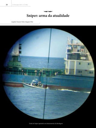 28
Sniper: arma da atualidade
O Periscópio 2013 / CT Dibo
Capitão-Tenente Pedro Salgado Dibo
Visão do Sniper apoiando um destacamento de abordagem
 