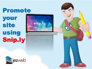 Promote
your
site
using
Snip.ly
 