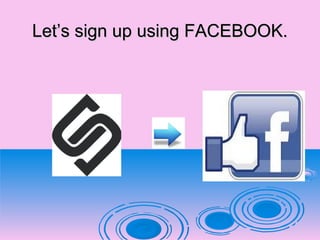 Let’s sign up using FACEBOOK.Let’s sign up using FACEBOOK.
 