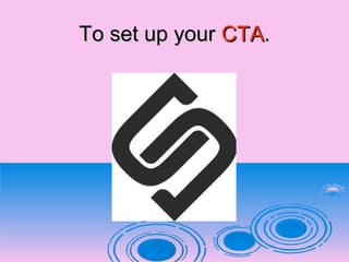 To set up yourTo set up your CTACTA..
 