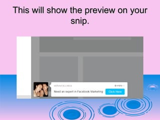This will show the preview on yourThis will show the preview on your
snip.snip.
 