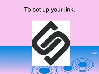 To set up your link.To set up your link.
 