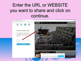 Enter the URL or WEBSITEEnter the URL or WEBSITE
you want to share and click onyou want to share and click on
continue.continue.
 