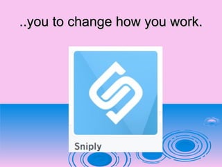 ..you to change how you work...you to change how you work.
 