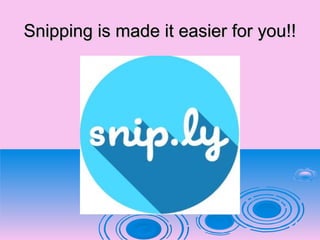 Snipping is made it easier for you!!Snipping is made it easier for you!!
 