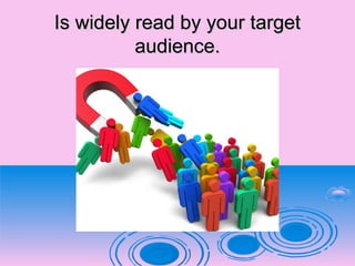 Is widely read by your targetIs widely read by your target
audience.audience.
 
