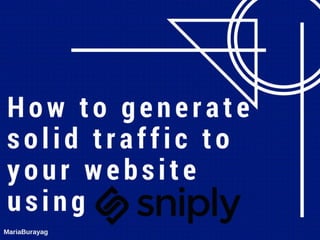 How to generate a solid traffic to your website using Snip.ly-MariaBurayag-m4v